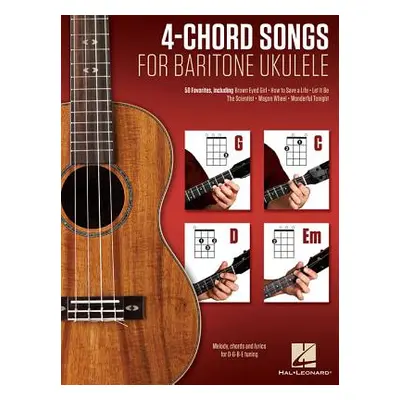 "4-Chord Songs for Baritone Ukulele (G-C-D-Em): Melody, Chords and Lyrics for D-G-B-E Tuning" - 