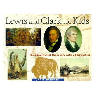 "Lewis and Clark for Kids, 9: Their Journey of Discovery with 21 Activities" - "" ("Herbert Jani