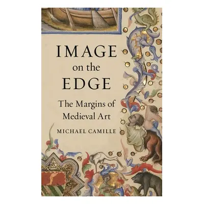 "Image on the Edge: The Margins of Medieval Art" - "" ("Camille Michael")