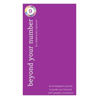 "Beyond Your Number Type 9: an enneagram journal to guide you forward with greater wholeness" - 