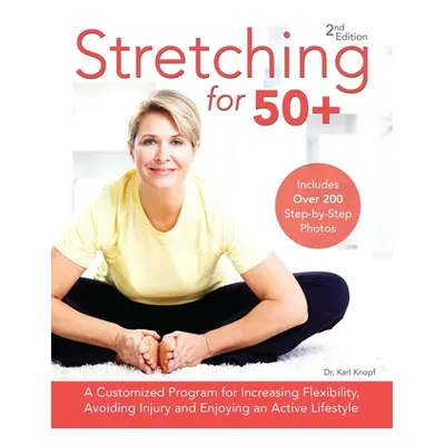 "Stretching for 50+: A Customized Program for Increasing Flexibility, Avoiding Injury and Enjoyi