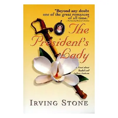 "The President's Lady: A Novel about Rachel and Andrew Jackson" - "" ("Stone Irving")