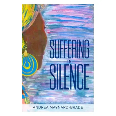 "Suffering In Silence" - "" ("Maynard-Brade Andrea")