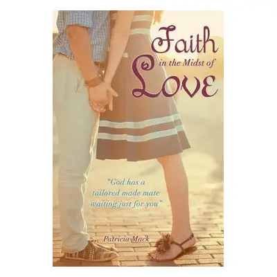 "Faith in the Midst of Love" - "" ("Mack Patricia")