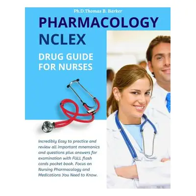 "Pharmacology NCLEX Drug Guide for Nurses: Incredibly Easy to practice and review all important 