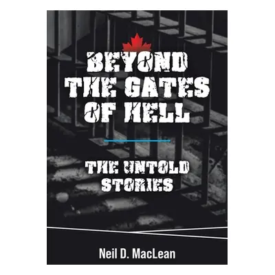 "Beyond the Gates of Hell: The Untold Stories" - "" ("MacLean Neil D.")