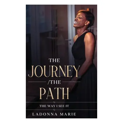 "The Journey/ The Path: The Way I See It" - "" ("Marie Ladonna")