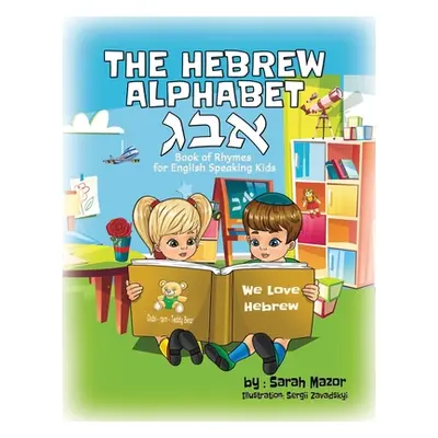 "The Hebrew Alphabet Book of Rhymes: For English Speaking Kids" - "" ("Mazor Sarah")