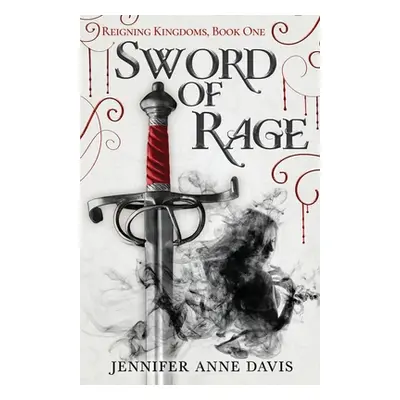 "Sword of Rage: Reigning Kingdoms, Book 1" - "" ("Davis Jennifer Anne")