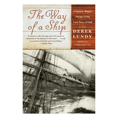 "The Way of a Ship: A Square-Rigger Voyage in the Last Days of Sail" - "" ("Lundy Derek")