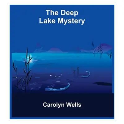 "The Deep Lake Mystery" - "" ("Wells Carolyn")