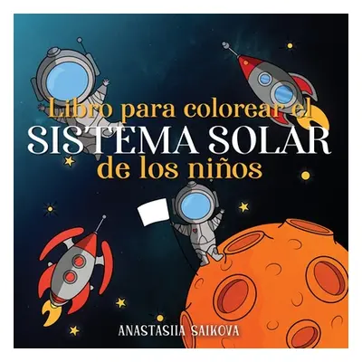 "Libro para colorear el sistema solar de los nios: Astronautas, planetas, naves espaciales y el 