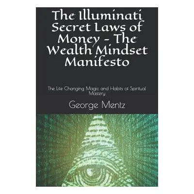 "The Illuminati Secret Laws of Money - The Wealth Mindset Manifesto: The Life Changing Magic and