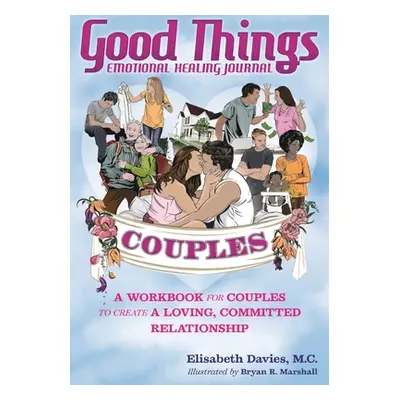 "Good Things Emotional Healing Journal for Couples: A Workbook for Couples to Create A Loving, C