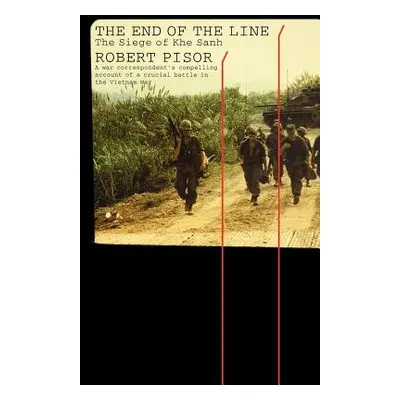 "The End of the Line: The Siege of Khe Sanh" - "" ("Pisor Robert")