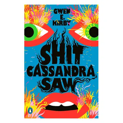 "Shit Cassandra Saw: Stories" - "" ("Kirby Gwen E.")