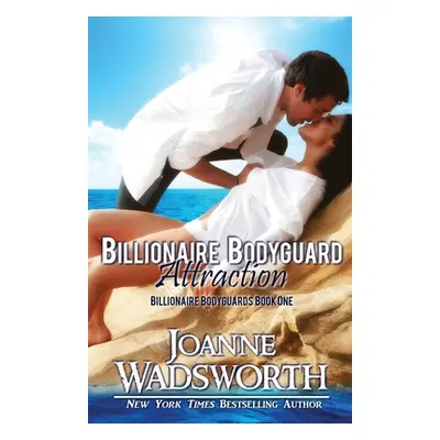 "Billionaire Bodyguard Attraction" - "" ("Wadsworth Joanne")