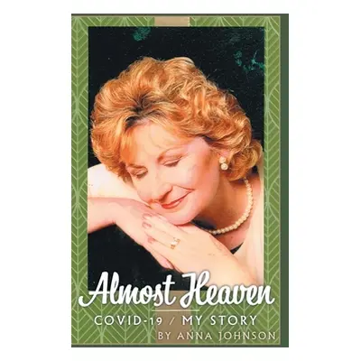 "Almost Heaven: Covid-19 - My Story" - "" ("Johnson Anna")