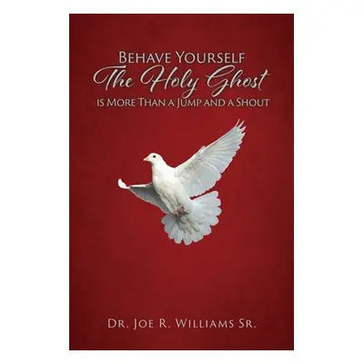 "Behave Yourself: The Holy Ghost is More than a Jump and a Shout" - "" ("Williams Joe R. Sr.")