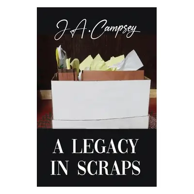 "A Legacy in Scraps" - "" ("Campsey J. a.")