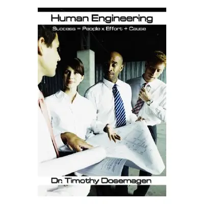 "Human Engineering: Success = People x Effort + Cause" - "" ("Dosemagen Timothy")