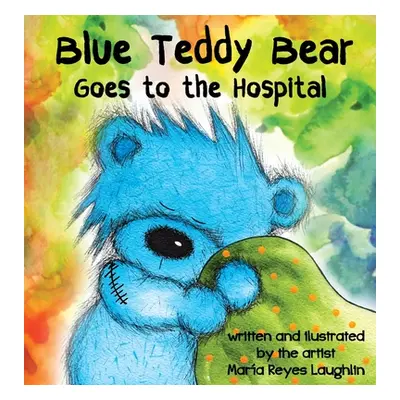 "Blue Teddy Bear Goes to the Hospital" - "" ("Laughlin Maria Reyes")