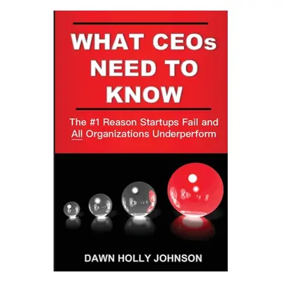 "What CEOs Need to Know: The #1 Reason Startups Fail and All Organizations Underperform" - "" ("