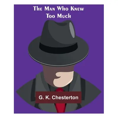 "The Man Who Knew Too Much" - "" ("K. Chesterton G.")