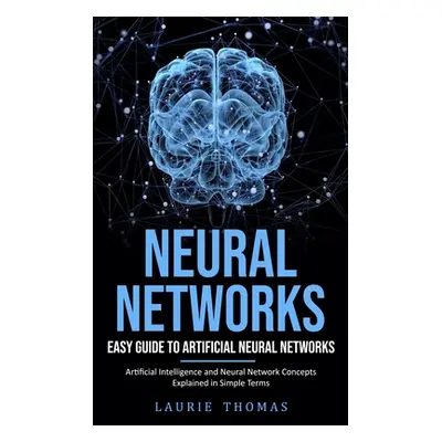 "Neural Networks: Easy Guide to Artificial Neural Networks