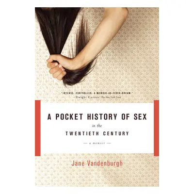 "A Pocket History of Sex in the Twentieth Century: A Memoir" - "" ("Vandenburgh Jane")