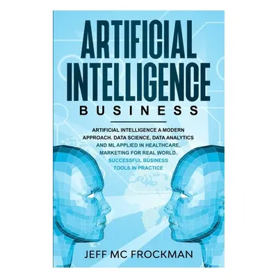 "Artificial Intelligence Business: Artificial Intelligence a modern approach. Data Science, Data