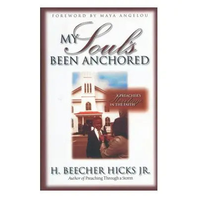 "My Soul's Been Anchored: A Preacher's Heritage in the Faith" - "" ("Hicks H. Beecher")