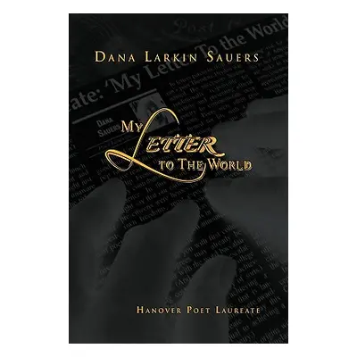 "My Letter to The World" - "" ("Sauers Dana Larkin")