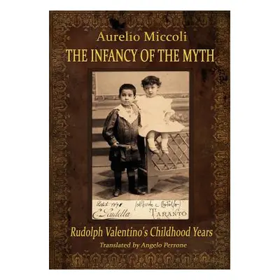 "The Infancy of the Myth - Rudolph's Valentino Childhood Years" - "" ("Miccoli Aurelio")