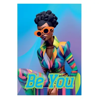 "Be You Notebook for African Women and Young Adults: 120-page 7x10 inch Blank Lined Notebook for