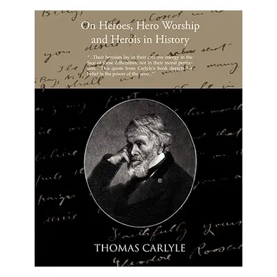 "On Heroes Hero Worship and Herois in History" - "" ("Carlyle Thomas")