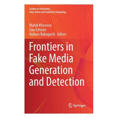 "Frontiers in Fake Media Generation and Detection" - "" ("Khosravy Mahdi")