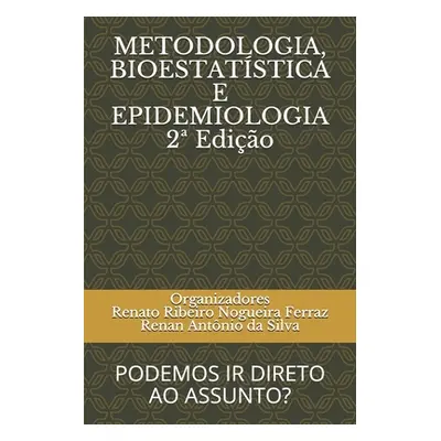 "METODOLOGIA, BIOESTATSTICA E EPIDEMIOLOGIA 2a Edio: Podemos IR Direto Ao Assunto?" - "" ("Da Si