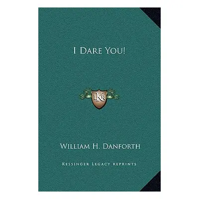 "I Dare You!" - "" ("Danforth William H.")