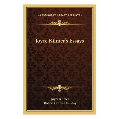 "Joyce Kilmer's Essays" - "" ("Kilmer Joyce")