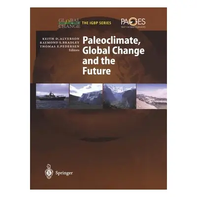 "Paleoclimate, Global Change and the Future" - "" ("Alverson Keith D.")