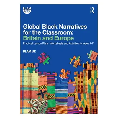 "Global Black Narratives for the Classroom: Britain and Europe: Practical Lesson Plans, Workshee