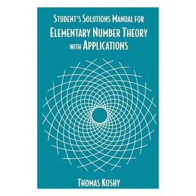 "Elementary Number Theory with Applications, Student Solutions Manual" - "" ("Koshy Thomas")