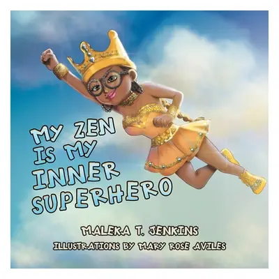 "My Zen Is My Inner Superhero" - "" ("Jenkins Maleka T.")