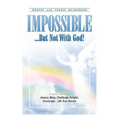 "Impossible...But Not With God!" - "" ("Neighbour Robert")