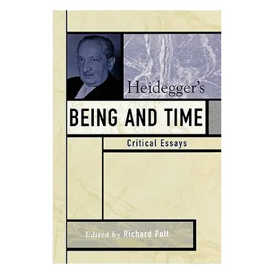 "Heidegger's Being and Time: Critical Essays" - "" ("Polt Richard")