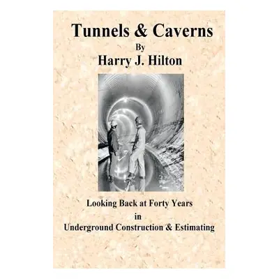 "Tunnels & Caverns: Looking Back at Forty Years in Underground Construction & Estimating" - "" (