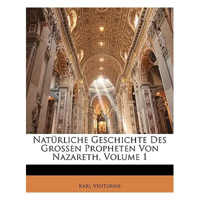 "Nat Rliche Geschichte Des Grossen Propheten Von Nazareth, Erster Theil" - "" ("Venturini Karl")