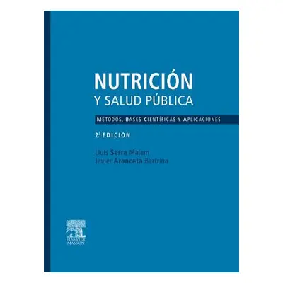 "Nutricin Y Salud Pblica. Mtodos, Bases Cientficas Y Aplicaciones" - "" ("Serra Majem Lluis")