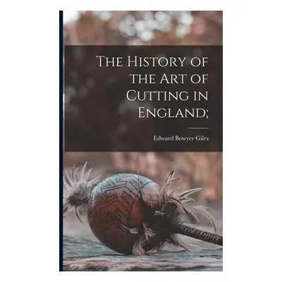 "The History of the Art of Cutting in England;" - "" ("Giles Edward Bowyer")